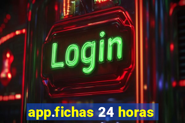 app.fichas 24 horas
